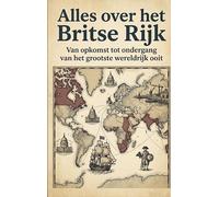 Alles over het Britse Rijk: Van opkomst tot ondergang van het grootste wereldrijk ooit