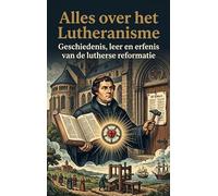 Alles over het Lutheranisme: Geschiedenis, leer en erfenis van de lutherse reformatie