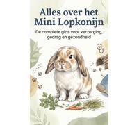 Alles over het Mini Lopkonijn: De complete gids voor verzorging, gedrag en gezondheid