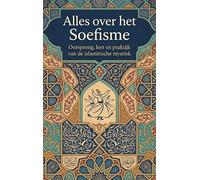 Alles over het Soefisme: Oorsprong, leer en praktijk van de islamitische mystiek