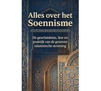 Alles over het Soennisme: De geschiedenis, leer en praktijk van de grootste islamitische stroming