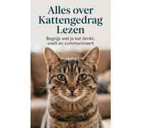 Alles over Kattengedrag Lezen: Begrijp wat je kat denkt, voelt en communiceert