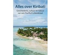 Alles over Kiribati: Geschiedenis, cultuur en natuur van een Pacifisch eilandstaat