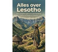 Alles over Lesotho: Een complete gids over geschiedenis, cultuur en leven in Lesotho