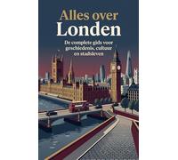 Alles over Londen: De complete gids voor geschiedenis, cultuur en stadsleven