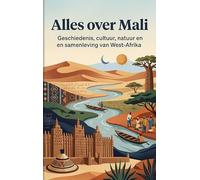 Alles over Mali: Geschiedenis, cultuur, natuur en samenleving van West-Afrika