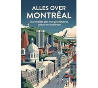 Alles over Montreal: De complete gids voor geschiedenis, cultuur en stadsleven