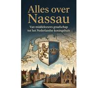 Alles over Nassau: Van middeleeuws graafschap tot het Nederlandse koningshuis