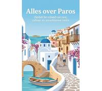 Alles over Paros: Ontdek het eiland van rust, cultuur en azuurblauwe zeeën
