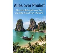 Alles over Phuket: De complete gids voor het mooiste eiland van Thailand