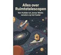 Alles over Ruimtetelescopen: Van Hubble tot James Webb: vensters op het heelal