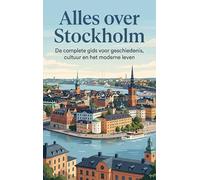 Alles over Stockholm: De complete gids voor geschiedenis, cultuur en het moderne leven