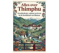 Alles over Thimphu: Geschiedenis, cultuur en leven in de hoofdstad van Bhutan