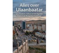 Alles over Ulaanbaatar: Geschiedenis, cultuur en het dagelijks leven in de Mongoolse hoofdstad