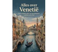 Alles over Venetië: Een complete gids voor geschiedenis, cultuur en de stad