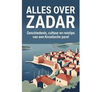 Alles over Zadar: Geschiedenis, cultuur en reistips van een Kroatische parel