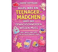 Alles, was ein Teenage-Mädchen über das Erwachsenwerden wissen muss