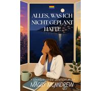 ALLES, WAS ICH NICHT GEPLANT HATTE: Sich entscheiden heißt jemanden verlieren