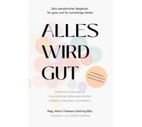 Alles wird gut: Dein persönlicher Begleiter für gute und für schwierige Zeiten