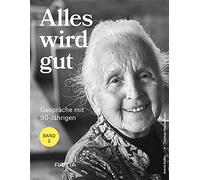 Kofler Astrid, Wiedenhofer Thomas – Alles wird gut. Gespräche mit 90-Jährigen – 2 – Raetia