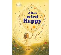Alles wird Happy: Eine Geschichte vom Glück, das für jeden anders aussieht