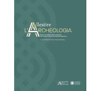 Allestire l'archeologia. Progetti in corso e nuove proposte per i musei e i parchi archeologici nazionali