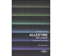 Allestire per la moda. Architettura, città, moda. Testo inglese a fronte