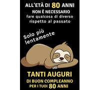 ALL'ETÀ DI 80 ANNI NON È NECESSARIO: Regalo di compleanno per il 80° compleanno: un diario per uomo e donna, per annotare i propri obiettivi, un'idea ... 80 anni, per i fratelli, sorelle e amici