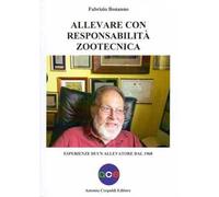 Allevare con responsabilità zootecnica. Esperienze di un allevatore dal 1968. Ediz. illustrata