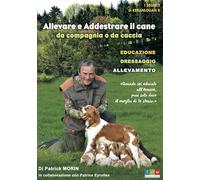 Allevare e addestrare il cane: da compagnia o da caccia