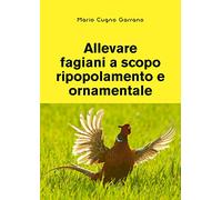 Allevare fagiani a scopo ripopolamento e ornamentale