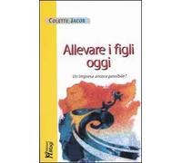 Allevare i figli oggi. Un'impresa ancora possibile?