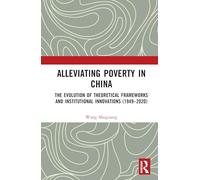 Alleviating Poverty in China: The Evolution of Theoretical Frameworks and Institutional Innovations (1949-2020)
