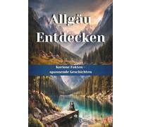 Allgäu Entdecken: Interessante Fakten und Informationen über das Allgäu