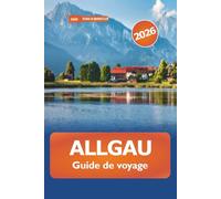 Allgau Guide de voyage 2026: Explorez les Alpes majestueuses, les joyaux cachés, les aventures en plein air et les merveilles pittoresques de l'Allemagne