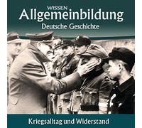 Allgemeinbildung: Deutsche Geschichte - CD WISSEN - Allgemeinbildung - Deutsche Geschichte - Kriegsalltag und Widerstand, 2 CDs