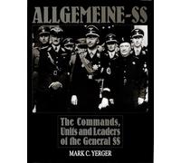 Allgemeine-Ss: The Commands, Units and Leaders of the General Ss
