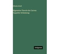 Allgemeine Theorie der Curven Doppelter Krümmung