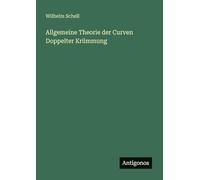 Allgemeine Theorie der Curven Doppelter Krümmung
