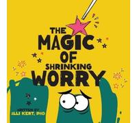 Alli Kert The Magic of Shrinking Worry (Tascabile)