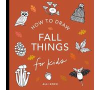 Alli Koch Fall Things: How to Draw Books for Kids with Pumpkins, Sca (Tascabile)