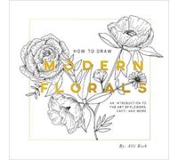 How To Draw Modern Florals: An Introduction To The Art of Flowers, Cacti, and More