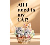 Alli need is my CAT!: Notebook for CAT lovers. Great as a gift. Notebook for home,office or diary.