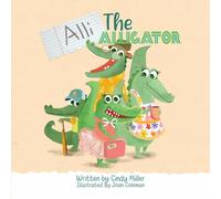 Alli the Alligator: A Children’s Book About Kindness, Bullying, Courage, and Celebrating Differences