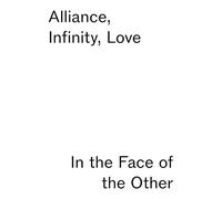 Alliance, Infinity, Love - in the Face of the Other