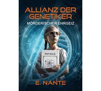 Allianz der Genetiker: Mörderischer Ehrgeiz. Packender Berlin-Thriller über Wissenschaft, menschlichen Größenwahn und den Kampf um Gerechtigkeit