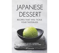 Allie Allen Japanese Dessert Recipes That Will Tickle Your Tastebuds (Tascabile)