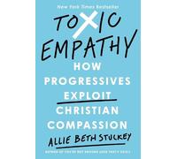 Allie Beth Stuckey – Toxic Empathy: How Progressives Exploit Christian Compassion – Copertina rigida