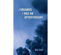 Allie Duff I Dreamed I Was an Afterthought (Tascabile)