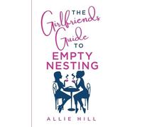 Allie Hill The Girlfriends' Guide to Empty Nesting (Tascabile)